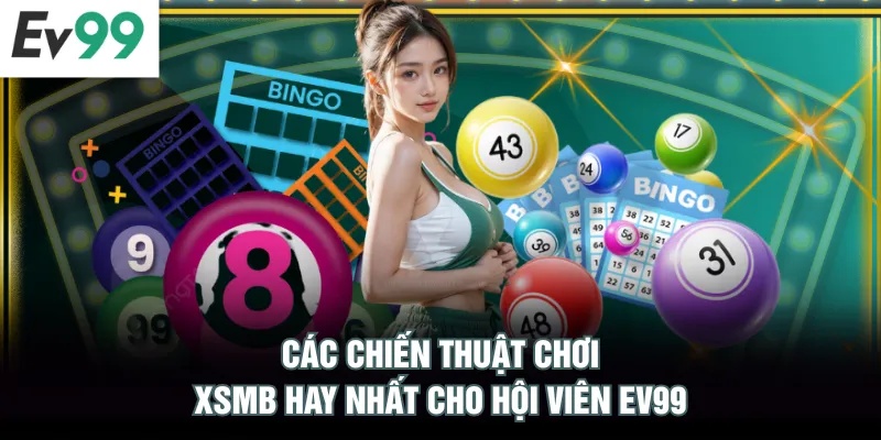 Xổ Số Miền Bắc EV99 - Cơ Hội Trúng Thưởng Lớn Mỗi Ngày Các chiến thuật chơi XSMB hay nhất cho hội viên EV99