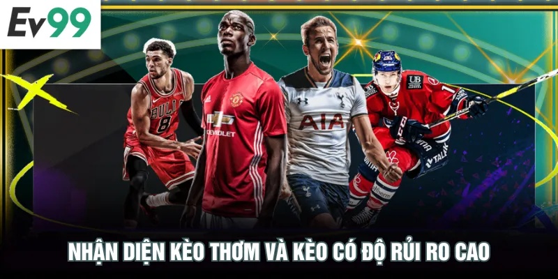 Kèo Nhà Cái EV99 Với Bí Quyết Giúp Tăng Tỷ Lệ Thắng Lên 78% Nhận diện kèo thơm và kèo có độ rủi ro cao