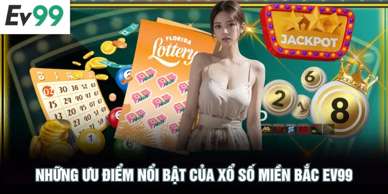 Xổ Số Miền Bắc EV99 - Cơ Hội Trúng Thưởng Lớn Mỗi Ngày Những ưu điểm nổi bật của xổ số miền Bắc EV99